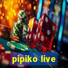 pipiko live